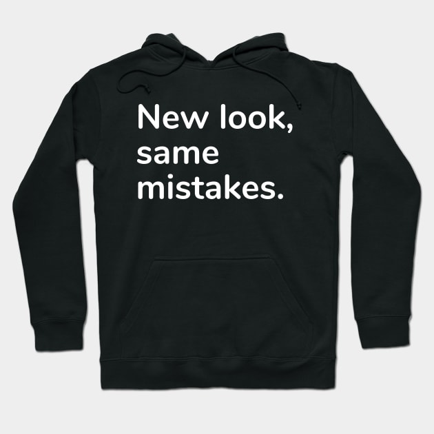 New look, same mistake Hoodie by Word and Saying